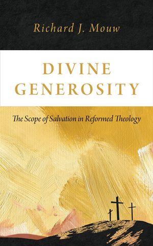 Divine Generosity: The Scope of Salvation in Reformed Theology image number 0