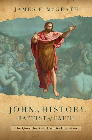 John of History, Baptist of Faith: The Quest for the Historical Baptizer image number 0