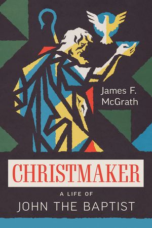 Christmaker: A Life of John the Baptist image number 0