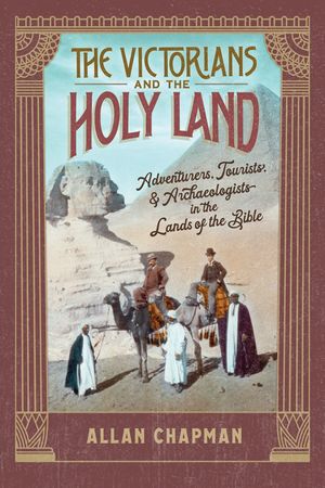 The Victorians and the Holy Land: Adventurers, Tourists, and Archaeologists in the Lands of the Bible image number 0