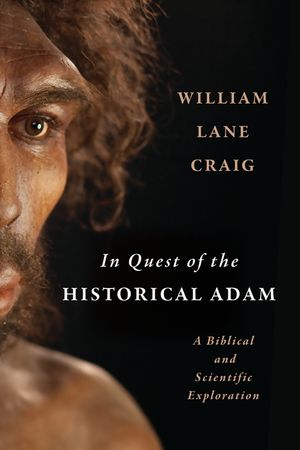 In Quest of the Historical Adam: A Biblical and Scientific Exploration image number 0