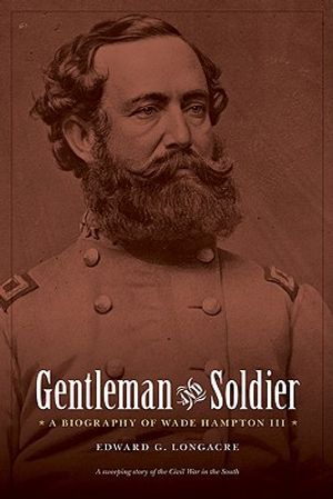 Gentleman and Soldier: A Biography of Wade Hampton III image number 0