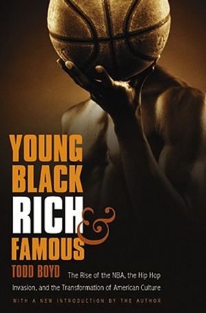 Young, Black, Rich, and Famous: The Rise of the NBA, the Hip Hop Invasion, and the Transformation of American Culture image number 0
