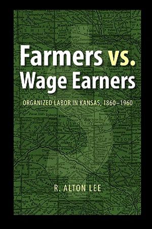 Farmers vs. Wage Earners: Organized Labor in Kansas, 1860-1960 image number 0