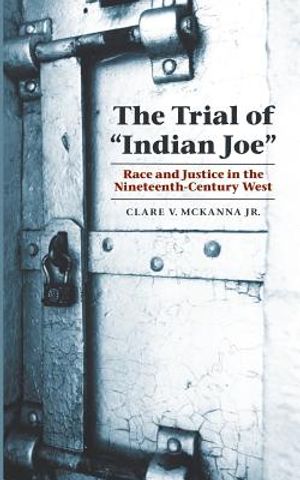 The Trial of Indian Joe: Race and Justice in the Nineteenth-Century West image number 0