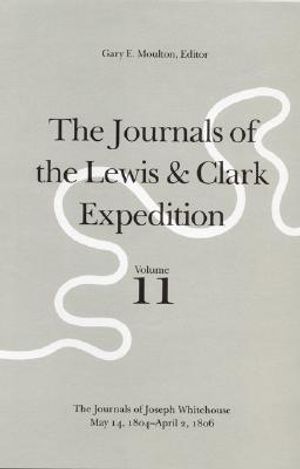 The Journals of the Lewis and Clark Expedition, Volume 11: The Journals of Joseph Whitehouse, May 14, 1804-April 2, 1806 image number 0