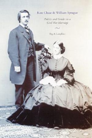Kate Chase and William Sprague: Politics and Gender in a Civil War Marriage image number 0