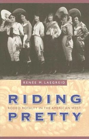 Riding Pretty: Rodeo Royalty in the American West image number 0