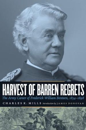 Harvest of Barren Regrets: The Army Career of Frederick William Benteen, 1834-1898 (Revised) image number 0