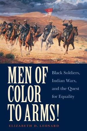 Men of Color to Arms!: Black Soldiers, Indian Wars, and the Quest for Equality image number 0