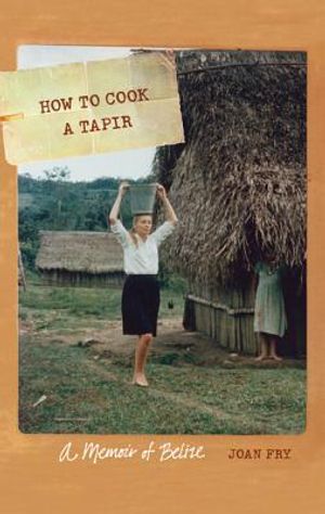 How to Cook a Tapir: A Memoir of Belize image number 0