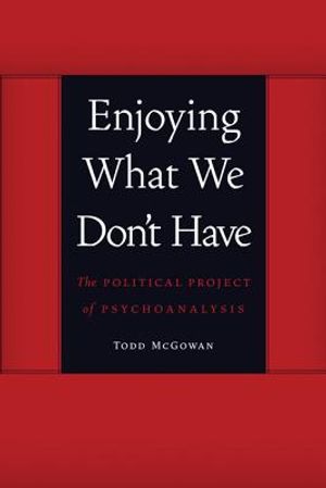 Enjoying What We Don't Have: The Political Project of Psychoanalysis image number 0