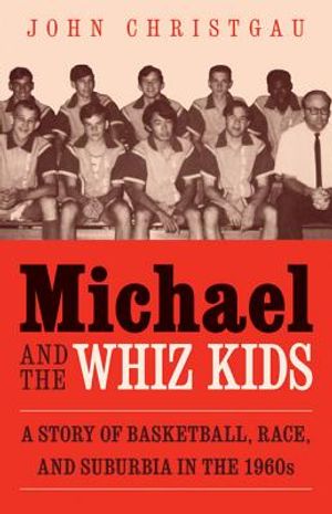 Michael and the Whiz Kids: A Story of Basketball, Race, and Suburbia in the 1960s image number 0