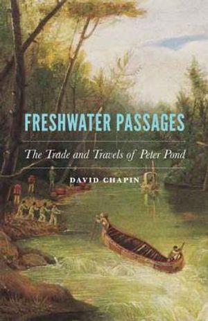 Freshwater Passages: The Trade and Travels of Peter Pond image number 0