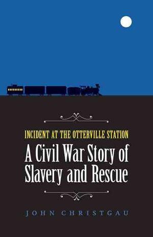 Incident at the Otterville Station: A Civil War Story of Slavery and Rescue image number 0