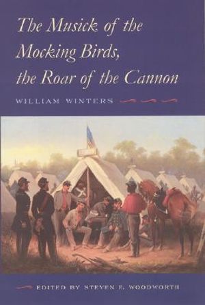 The Musick of the Mocking Birds, the Roar of the Cannon: The Civil War Diary and Letters of William Winters image number 0