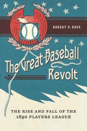 The Great Baseball Revolt: The Rise and Fall of the 1890 Players League image number 0