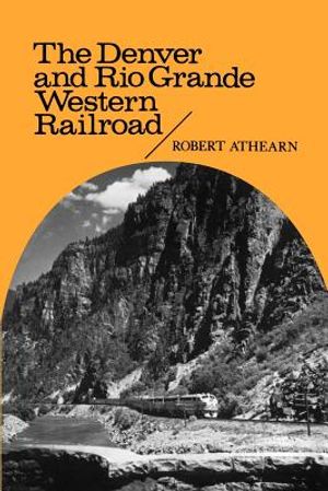 The Denver and Rio Grande Western Railroad: Rebel of the Rockies image number 0