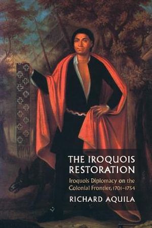 The Iroquois Restoration: Iroquois Diplomacy on the Colonial Frontier, 1701-1754 image number 0