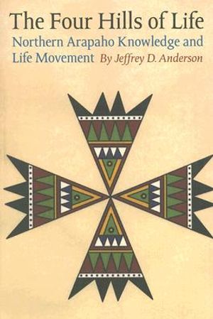 The Four Hills of Life: Northern Arapaho Knowledge and Life Movement image number 0