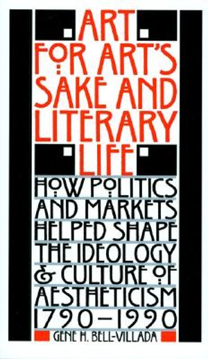 Art for Art's Sake and Literary Life: How Politics and Markets Helped Shape the Ideology and Culture of Aestheticism, 1790?1990 image number 0