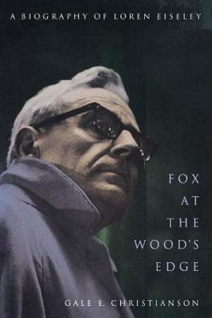 Fox at the Wood's Edge: A Biography of Loren Eiseley image number 0
