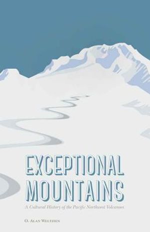 Exceptional Mountains: A Cultural History of the Pacific Northwest Volcanoes image number 0