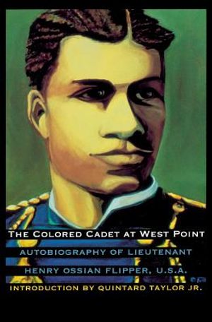 The Colored Cadet at West Point: Autobiography of Lieutenant Henry Ossian Flipper, U. S. A., First Graduate of Color from the U. S. Military Academy image number 0