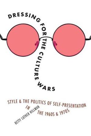 Dressing for the Culture Wars: Style and the Politics of Self-Presentation in the 1960s and 1970s image number 0