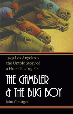 The Gambler and the Bug Boy: 1939 Los Angeles and the Untold Story of a Horse Racing Fix image number 0