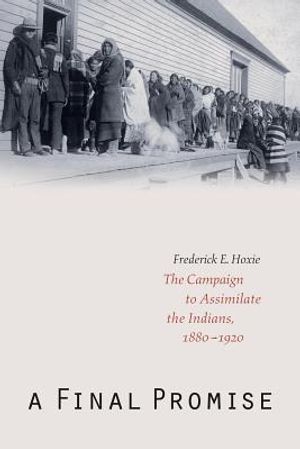 A Final Promise: The Campaign to Assimilate the Indians, 1880-1920 image number 0