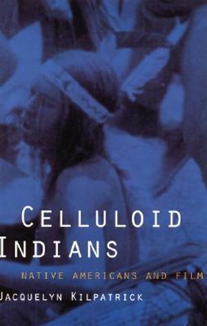 Celluloid Indians: Native Americans and Film image number 0