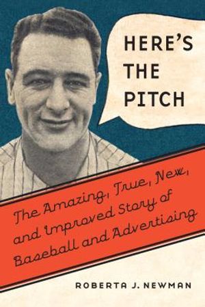 Here's the Pitch: The Amazing, True, New, and Improved Story of Baseball and Advertising image number 0