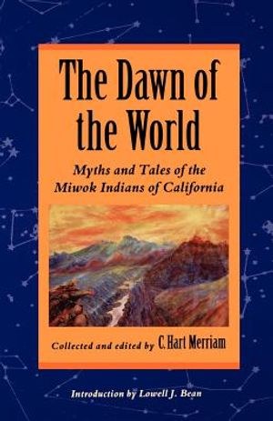 The Dawn of the World: Myths and Tales of the Miwok Indians of California image number 0