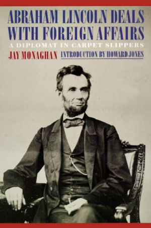 Abraham Lincoln Deals with Foreign Affairs: A Diplomat in Carpet Slippers image number 0
