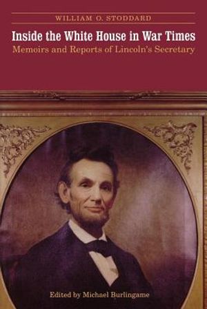 Inside the White House in War Times: Memoirs and Reports of Lincoln's Secretary image number 0