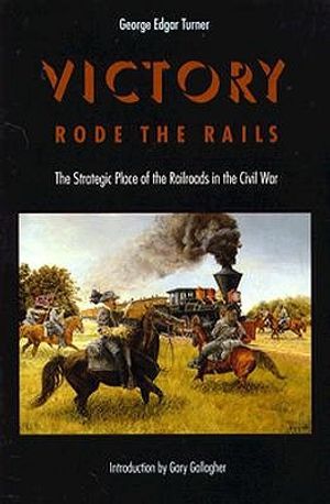 Victory Rode the Rails: The Strategic Place of the Railroads in the Civil War image number 0