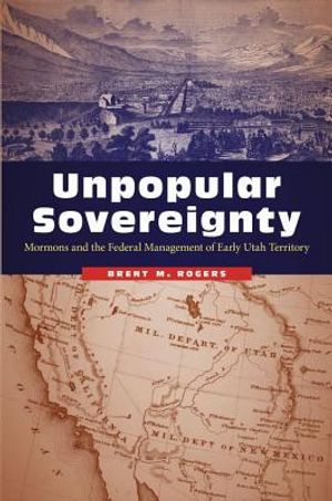Unpopular Sovereignty: Mormons and the Federal Management of Early Utah Territory image number 0