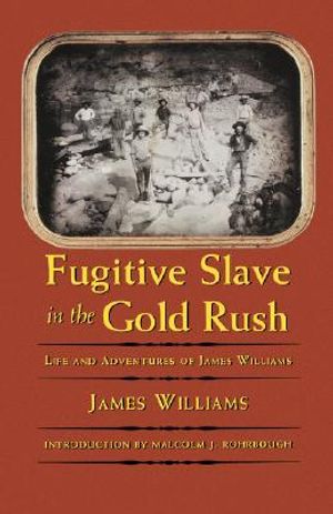 Fugitive Slave in the Gold Rush: Life and Adventures of James Williams image number 0