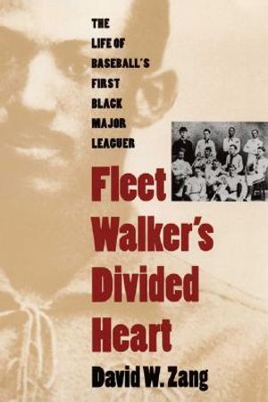 Fleet Walker's Divided Heart: The Life of Baseball's First Black Major Leaguer (Revised) image number 0