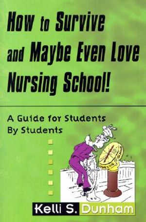 How to Survive and Maybe Even Love Nursing School!: Guide for Students by Students image number 0