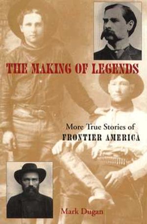 Making of Legends: More True Stories of Frontier America image number 0