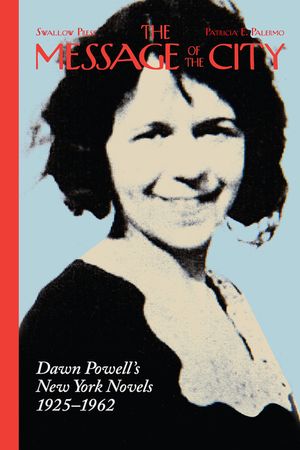 The Message of the City: Dawn Powell's New York Novels, 1925-1962 image number 0