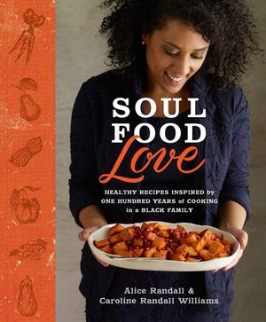 Soul Food Love: Healthy Recipes Inspired by One Hundred Years of Cooking in a Black Family: A Cookbook image number 0
