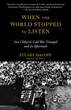 When the World Stopped to Listen: Van Cliburn's Cold War Triumph, and Its Aftermath image number 0