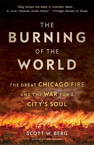The Burning of the World: The Great Chicago Fire and the War for a City's Soul image number 0