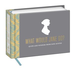 What Would Jane Do?: Quips and Wisdom from Jane Austen image number 0
