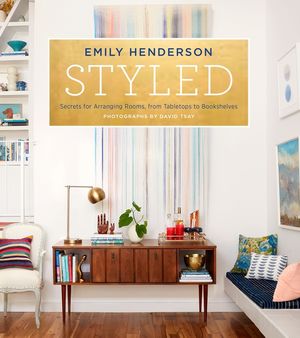 Styled: Secrets for Arranging Rooms, from Tabletops to Bookshelves image number 0