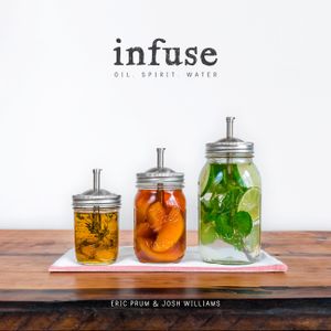 Infuse: Oil, Spirit, Water: A Recipe Book image number 0