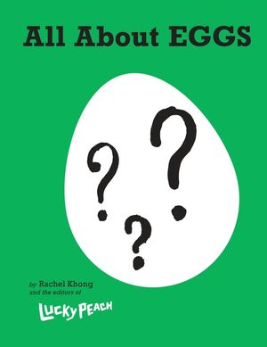 Lucky Peach All about Eggs: Everything We Know about the World's Most Important Food: A Cookbook image number 0